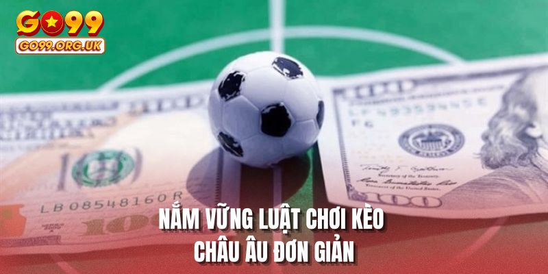 Nắm vững luật chơi kèo châu Âu đơn giản
