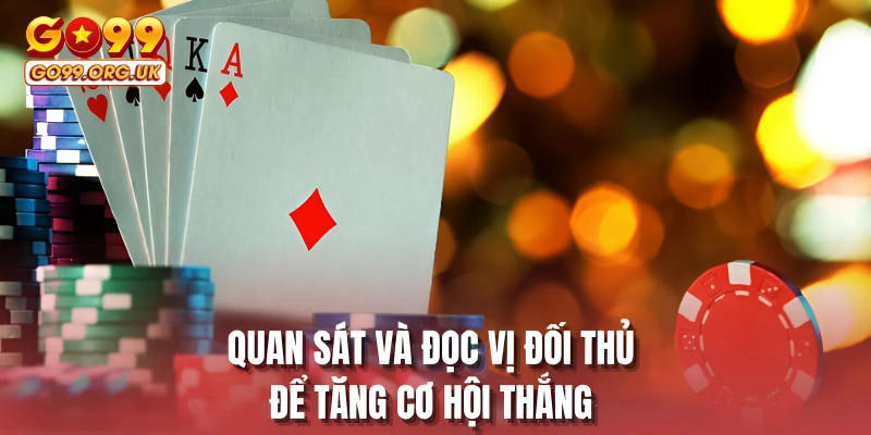 Quan sát và đọc vị đối thủ để tăng cơ hội thắng